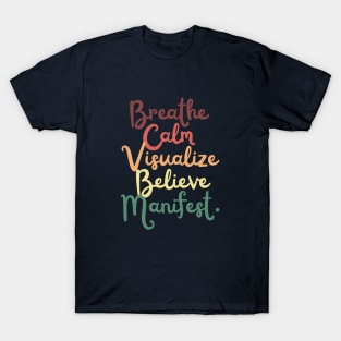 Breathe calm Visualize Manifest Positive Law Of Attraction Affirmation T-Shirt